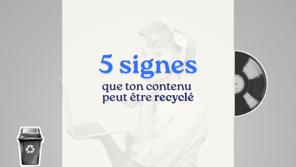 5 signes que ton contenu peut être recyclé